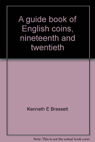 A guide book of English coins, nineteenth and twentieth centuries