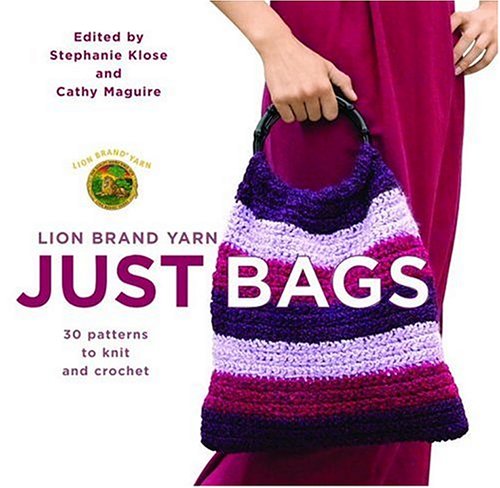 Just Bags: 30 Patterns to Knit and Crochet (Lion Brand Yarn)