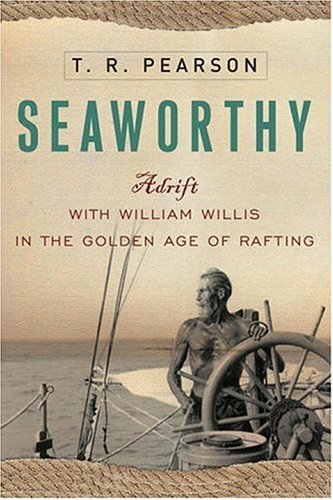 Seaworthy : adrift with William Willis in the golden age of rafting