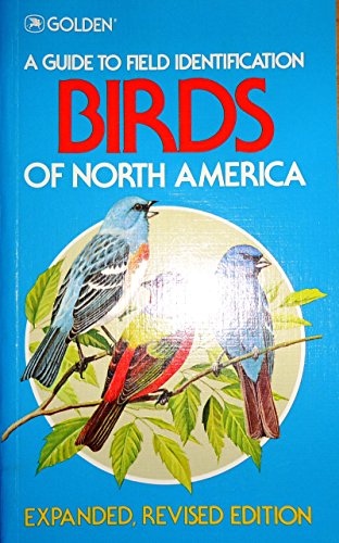 BIRDS OF NORTH AMERICA : Expanded, Revised Edition (Golden Field Guides Series)