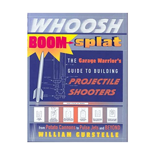 Whoosh Boom Splat: The Garage Warrior's Guide to Building Projectile Shooters