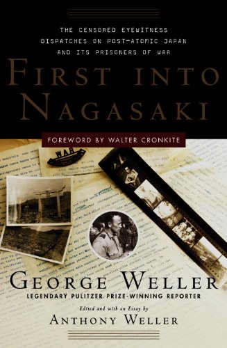 First Into Nagasaki: The Censored Eyewitness Dispatches on Post-Atomic Japan and Its Prisoners of...