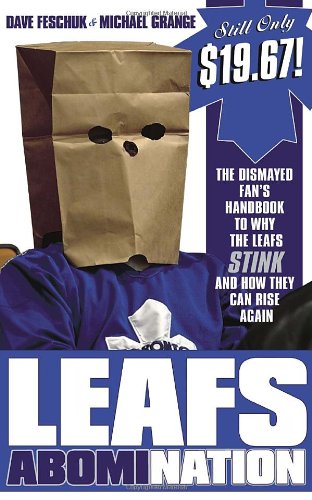 Leafs AbomiNation : The Dismayed Fan's Handbook To Why The Leafs Stink And How They Can Rise Again