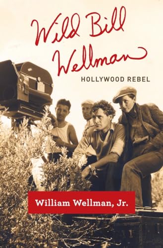 Wild Bill Wellman: Hollywood Rebel (Signed)