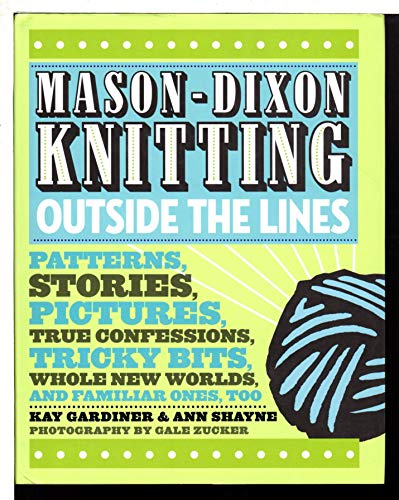 Mason-Dixon Knitting Outside the Lines: Patterns, Stories, Pictures, True Confessions, Tricky Bit...