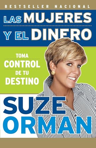Las mujeres y el dinero: Toma control de tu destino (Spanish Edition)