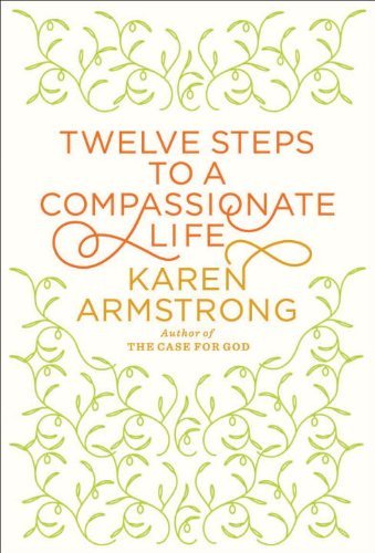 Twelve Steps to a Compassionate Life. { SIGNED.}. { FIRST CANADIAN EDITION/ FIRST PRINTING.}