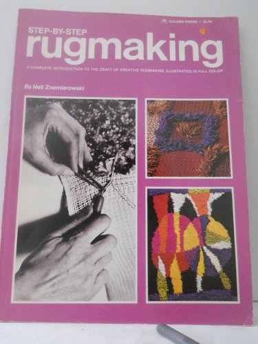 Step-By-Step Rugmaking: A Complete Introduction to the Craft of Rugmaking.
