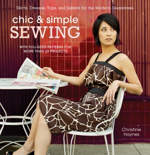 Chic Simple Sewing: Skirts, Dresses, Tops, and Jackets for the Modern Seamstress