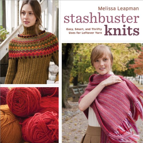 Stashbuster Knits: Tips, Tricks, and 21 Beautiful Projects for Using Your Favorite Leftover Yarn
Stashbuster Knits: Tips, Tricks, and 21 Beautiful Projects for Using Your Favorite Leftover Yarn
