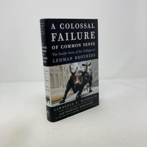A Colossal Failure of Common Sense: The Inside Story of the Collapse of Lehman Brothers