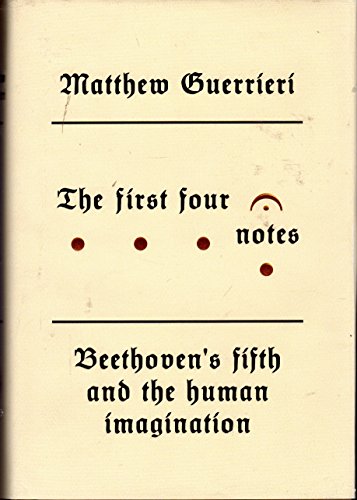 The First Four Notes: Beethoven's Fifth and the Human Imagination