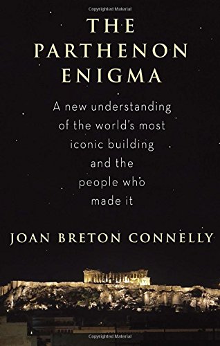 The Parthenon Enigma: A New Understanding of The West's Most Iconic Building and the People Who M...