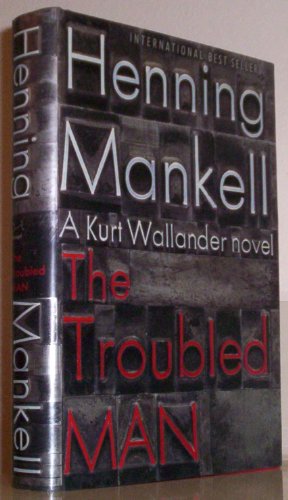 The Troubled Man: A Kurt Wallander Mystery (10)