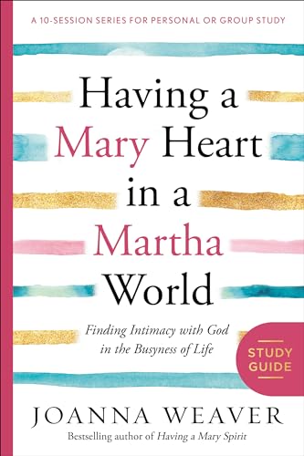 Having a Mary Heart in a Martha World Study Guide: Finding Intimacy with God in the Busyness of Life (A 10-session Series for Personal or Group Study)
Having a Mary Heart in a Martha World Study Guide: Finding Intimacy with God in the Busyness of Life (A 10-session Series for Personal or Group Study)
