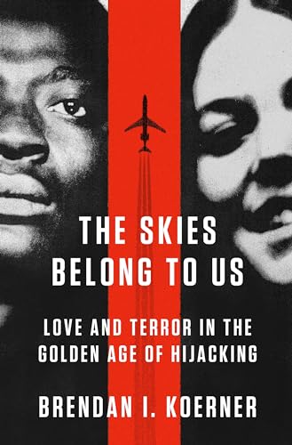 The Skies Belong to Us: Love and Terror in the Golden Age of Hijacking (Inscribed by the author)