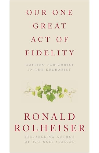 Our One Great Act of Fidelity : Waiting for Christ in the Eucharist