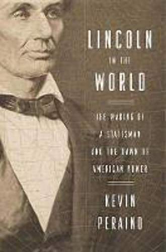 Lincoln in the World: The Making of a Statesman and the Dawn of American Power