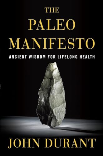 The Paleo Manifesto: Ancient Wisdom for Lifelong Health