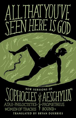 All That You've Seen Here Is God: New Versions of Four Greek Tragedies Sophocles' Ajax, Philoctetes, Women of Trachis; Aeschylus' Prometheus Bound
All That You've Seen Here Is God: New Versions of Four Greek Tragedies Sophocles' Ajax, Philoctetes, Women of Trachis; Aeschylus' Prometheus Bound
