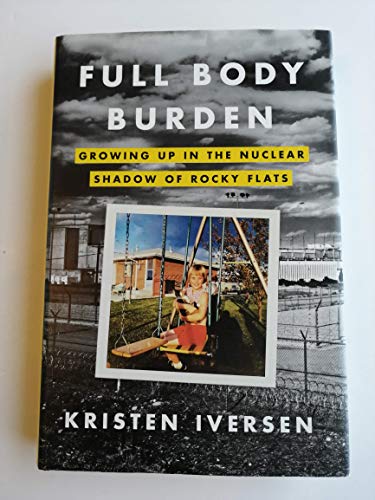 Full Body Burden: Growing Up In The Nuclear Shadow Of Rocky Falls (SCARCE HARDBACK FIRST EDITION,...