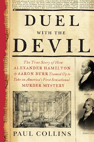Duel with the Devil: The True Story of How Alexander Hamilton and Aaron Burr Teamed Up to Take on America's First Sensational Murder Mystery
Duel with the Devil: The True Story of How Alexander Hamilton and Aaron Burr Teamed Up to Take on America's First Sensational Murder Mystery