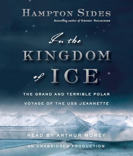 In the Kingdom of Ice: The Grand and Terrible Polar Voyage of the USS Jeannette
