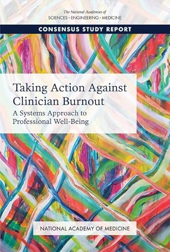 Taking Action Against Clinician Burnout: A Systems Approach to Professional Well-Being
Taking Action Against Clinician Burnout: A Systems Approach to Professional Well-Being