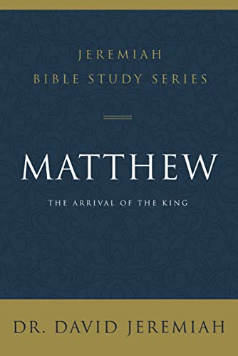 Matthew: The Arrival of the King (Jeremiah Bible Study Series)