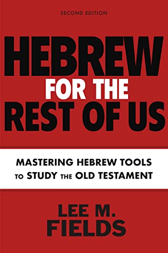 Hebrew for the Rest of Us : Using Hebrew Tools to Study the Old Testament