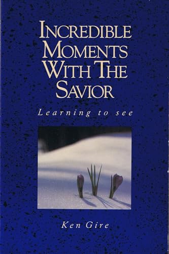 Incredible Moments with the Savior