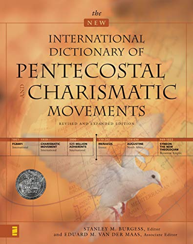 The New International Dictionary of Pentecostal and Charismatic Movements (REVISED AND EXPANDED E...
