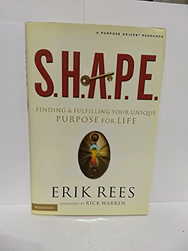 S.H.A.P.E.: Finding and Fulfilling Your Unique Purpose for Life