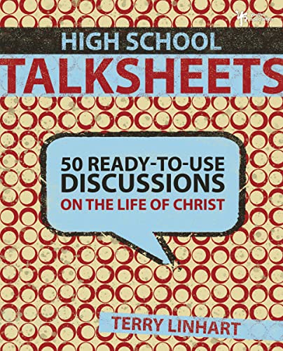 High School Talksheets: 50 Ready-to-Use Discussions on the Life of Christ