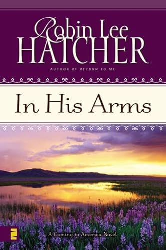 In His Arms (Coming to America, Book 3) Hatcher, Robin Lee