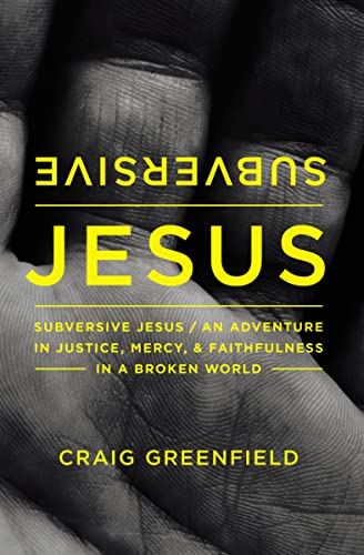 Subversive Jesus : An Adventure in Justice, Mercy, and Faithfulness in a Broken World