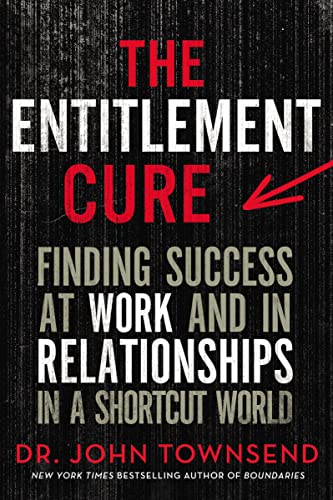 The Entitlement Cure: Finding Success at Work and in Relationships in a Shortcut World
The Entitlement Cure: Finding Success at Work and in Relationships in a Shortcut World