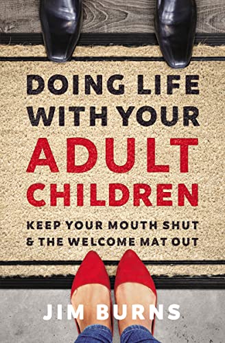 Doing Life with Your Adult Children: Keep Your Mouth Shut and the Welcome Mat Out
Doing Life with Your Adult Children: Keep Your Mouth Shut and the Welcome Mat Out