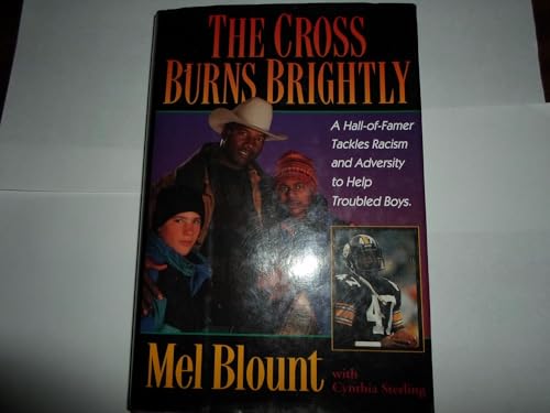 The Cross Burns Brightly : A Hall-of-Famer Tackles Racism and Adversity to Help Troubled Boys