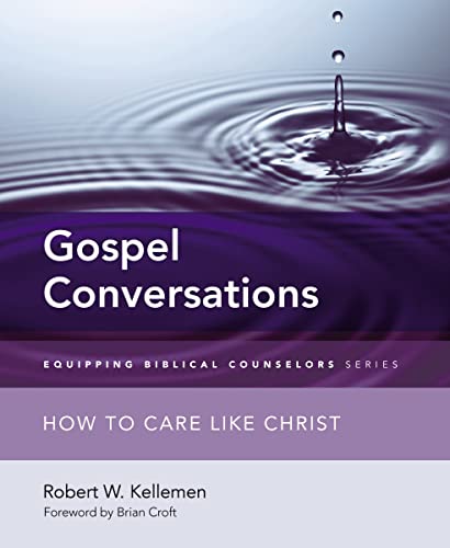 Gospel Conversations : Equipping Biblical Counselors: How to Care Like Christ