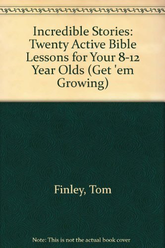 Incredible Stories: Twenty Active Bible Lessons for Your 8-12 Year Olds