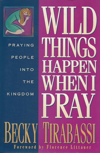 Wild Things Happen When I Pray: Praying People into the Kingdom