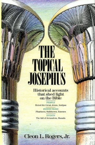 The Topical Josephus: Historical Accounts That Shed Light on the Bible