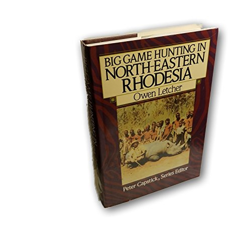 Big Game Hunting in North-Eastern Rhodesia (The Peter Capstick Library)