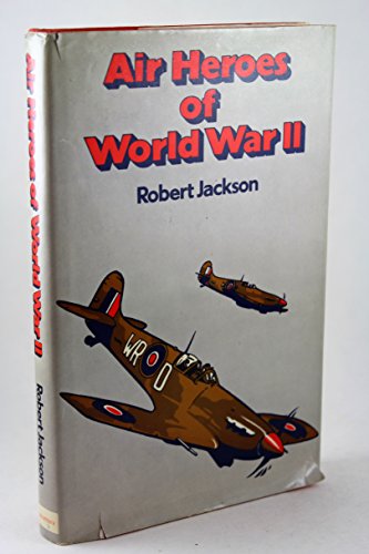Air Heroes of World War II: Fourteen Stories of Heroism in the Air