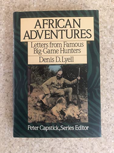 African Adventures: Letters from Famous Big-Game Hunters (Peter Capstick's library)
African Adventures: Letters from Famous Big-Game Hunters (Peter Capstick's library)