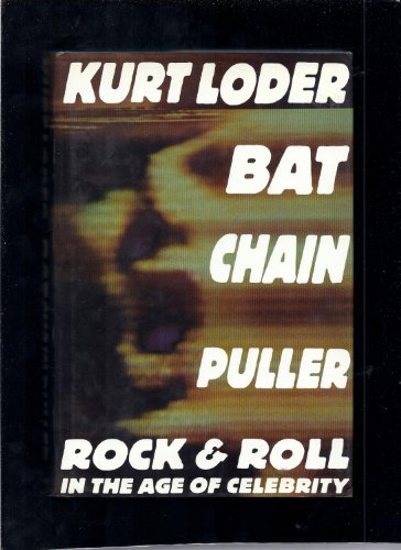Bat Chain Puller: Rock and Roll in the Age of Celebrity