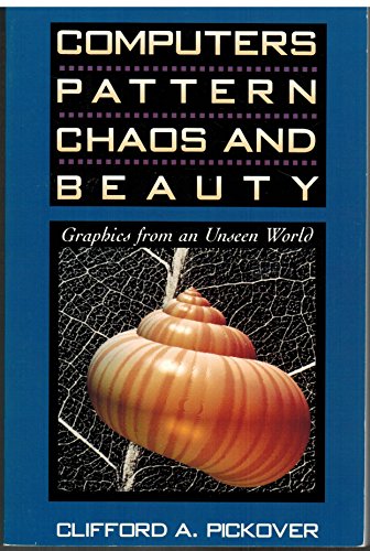 Computers, Pattern, Chaos and Beauty : Graphics from an Unseen World