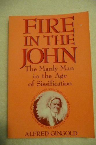 Fire in the John: The Manly Man in the Age of Sissification