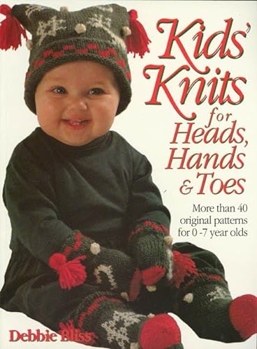 Kid's Knits for Heads, Hands, and Toes: More Than 40 Original Patterns for 0-7 Years Olds